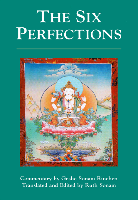 THE SIX PERFECTIONS An Oral Teaching by Geshe Sonam Rinchen Translated and - photo 1