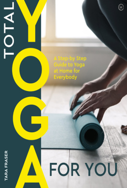 Tara Fraser - Total Yoga: A Step-by-Step Guide to Yoga at Home for Everybody