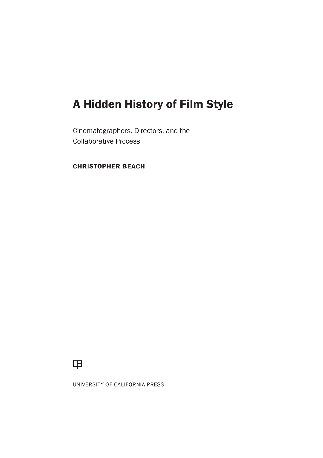 A HIDDEN HISTORY OF FILM STYLE The publisher gratefully acknowledges the - photo 1