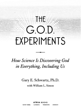 Gary E. Schwartz - The G.O.D. Experiments: How Science Is Discovering God in Everything, Including Us