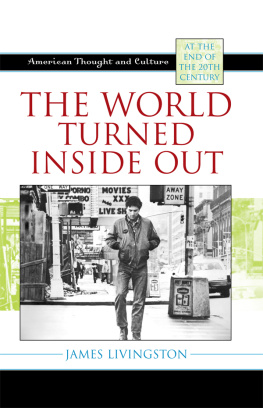 James Livingston The World Turned Inside Out: American Thought and Culture at the End of the 20th Century