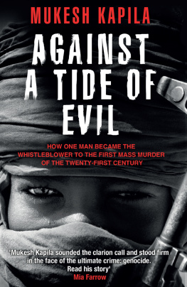 Mukesh Kapila Against a Tide of Evil: How One Man Became the Whistleblower to the First Mass Murder of the Twenty-first Century