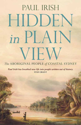 Paul Irish - Hidden in Plain View: The Aboriginal People of Coastal Sydney