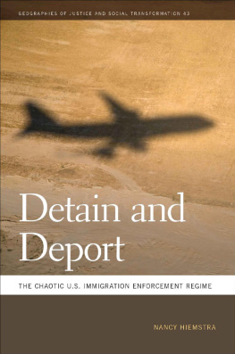 Nancy Hiemstra Detain and Deport: The Chaotic U.S. Immigration Enforcement Regime