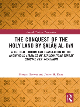 Keagan Brewer - The Conquest of the Holy Land by Ṣalāḥ Al-Dīn: A Critical Edition and Translation of the Anonymous Libellus de Expugnatione Terrae Sanctae Per Saladinum