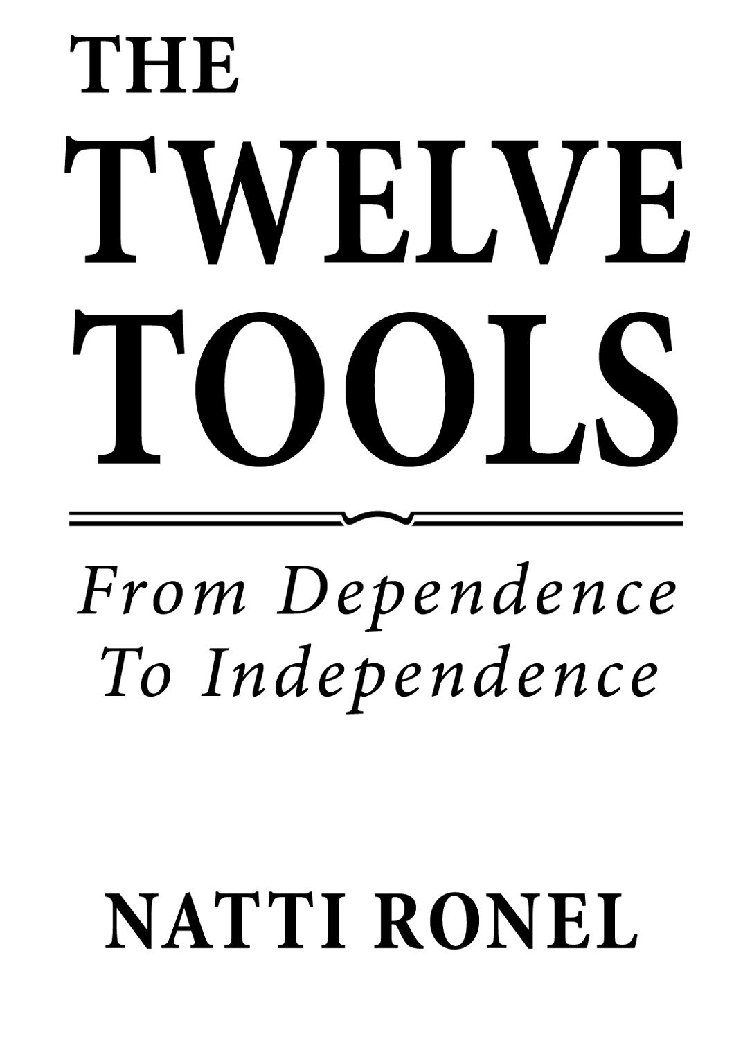 The Twelve Tools From Dependence to Independence Natti Ronel Copyright - photo 1