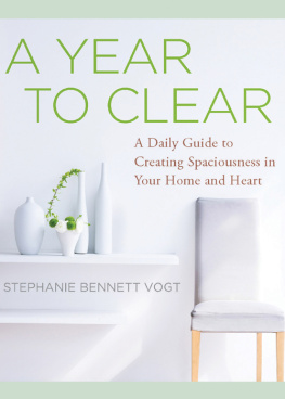 Stephanie Bennett Vogt - A Year to Clear: A Daily Guide to Creating Spaciousness in Your Home and Heart