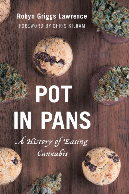 Robyn Griggs Lawrence - Pot in Pans: A History of Eating Cannabis