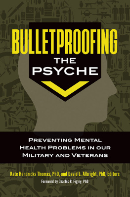 Kate Hendricks Thomas Bulletproofing the Psyche: Preventing Mental Health Problems in Our Military and Veterans