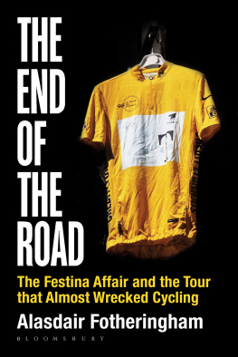 Alasdair Fotheringham The End of the Road: The Festina Affair and the Tour that Almost Wrecked Cycling
