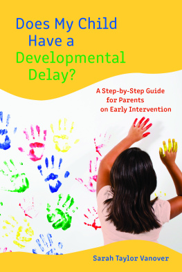 Sarah Taylor Vanover - Does My Child Have a Developmental Delay? A Step-by-Step Guide for Parents on Early Intervention