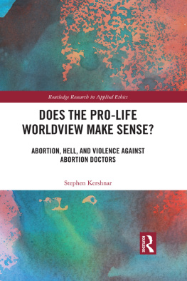 Kershnar - Does the pro-life worldview make sense? : abortion, hell, and violence against abortion doctors