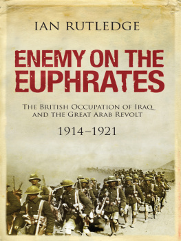 Rutledge Enemy on the Euphrates : the British occupation of Iraq and the Great Arab Revolt, 1914-1921