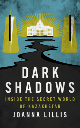 Joanna Lillis Dark Shadows: Inside the Secret World of Kazakhstan