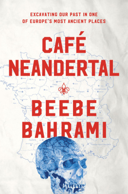 Beebe Bahrami Café Neandertal: Excavating Our Past in One of Europe’s Most Ancient Places