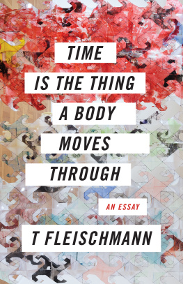 T. Fleischmann - Time Is the Thing a Body Moves Through