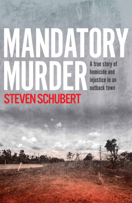Steven Schubert - Mandatory Murder: A True Story of Homicide and Injustice in an Outback Town