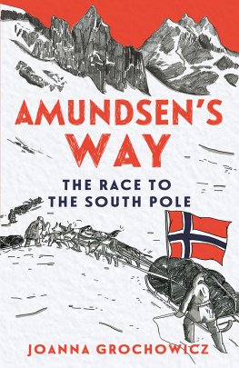 Joanna Grochowicz - Amundsen’s Way: Race to the South Pole