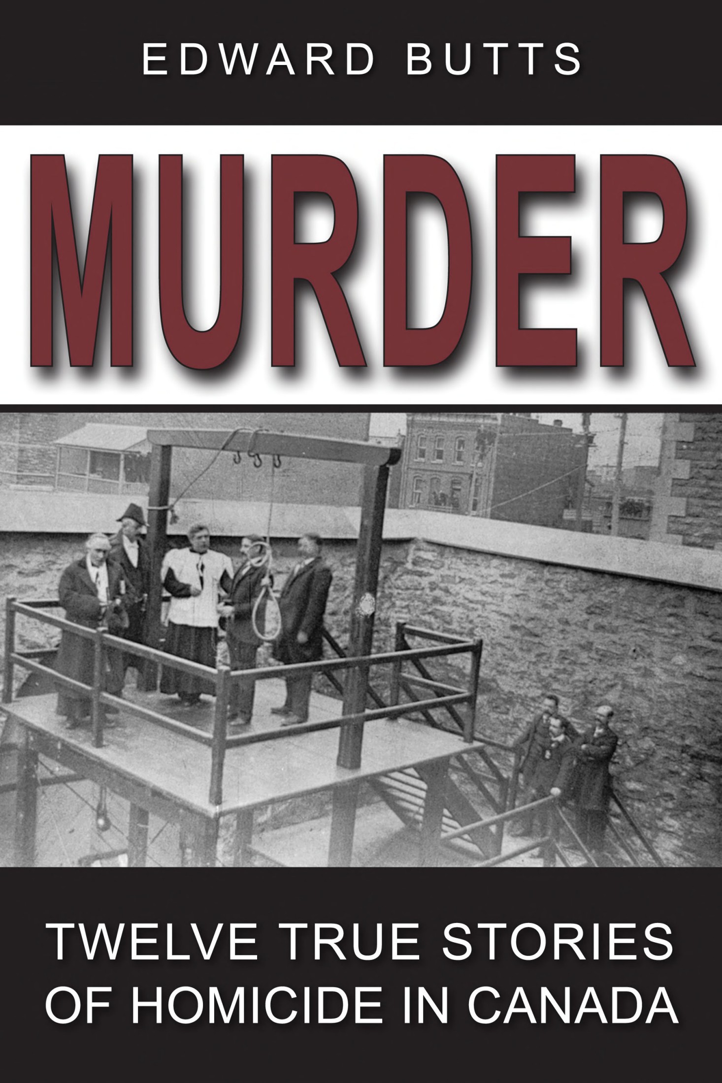 MURDER EDWARD BUTTS MURDER TWELVE TRUE STORIES OF HOMICIDE IN CANADA - photo 1