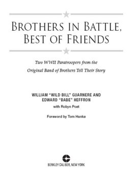 William Guarnere - Brothers in Battle, Best of Friends: Two WWII Paratroopers from the Original Band of Brothers Tell Their Story