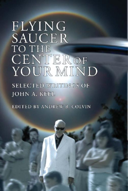John A. Keel - Flying Saucer to the Center of Your Mind: Selected Writings of John A. Keel