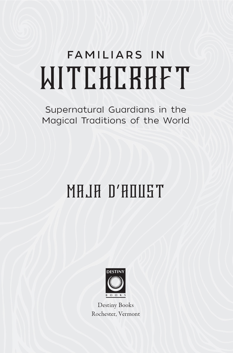 Familiars in Witchcraft Supernatural Guardians in the Magical Traditions of the World - image 2