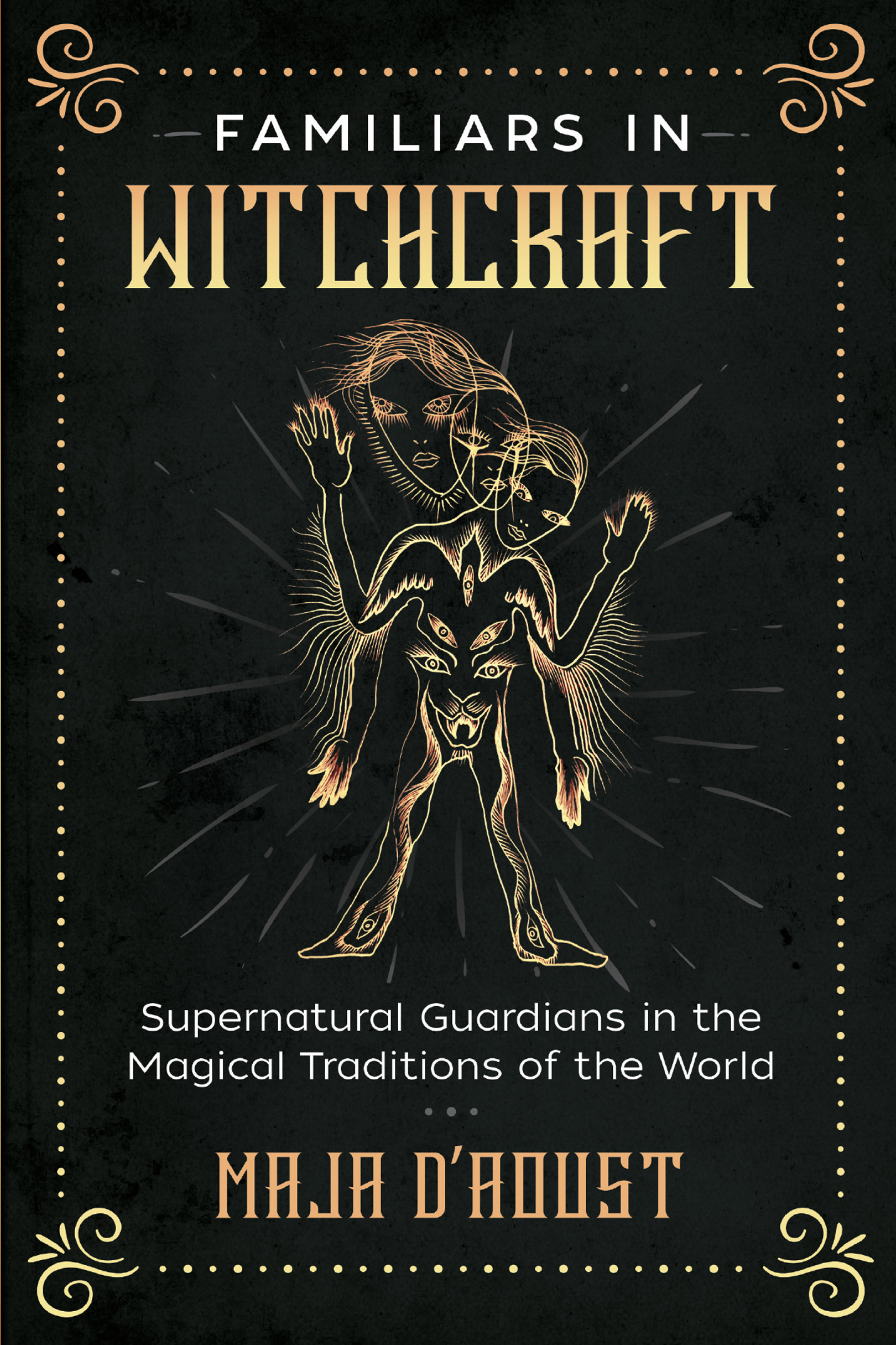 Familiars in Witchcraft Supernatural Guardians in the Magical Traditions of the World - image 1