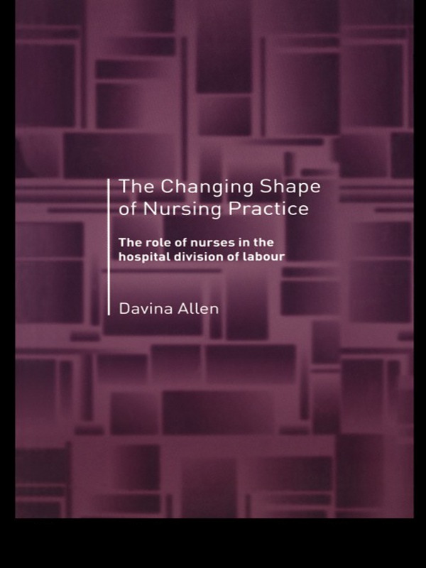 THE CHANGING SHAPE OF NURSING PRACTICE Bringing sociological theories and - photo 1