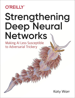 Katy Warr Strengthening Deep Neural Networks: Making AI Less Susceptible to Adversarial Trickery