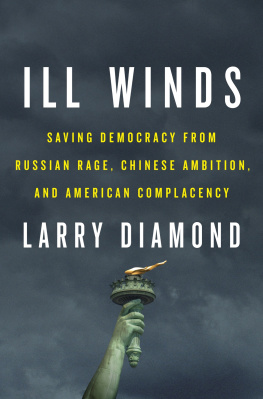 Larry Diamond Ill Winds: Saving Democracy from Russian Rage, Chinese Ambition, and American Complacency