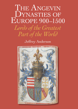 Jeffrey Anderson The Angevin Dynasties of Europe, 900–1500: Lords of the Greater Part of the World