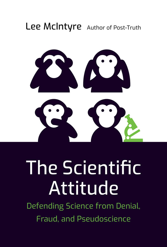 The Scientific Attitude Defending Science from Denial Fraud and - photo 1