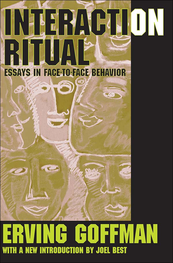 INTERACTION RITUAL INTERACTION RITUAL ESSAYS IN FACE-TO-FACE BEHAVIOR ERVING - photo 1