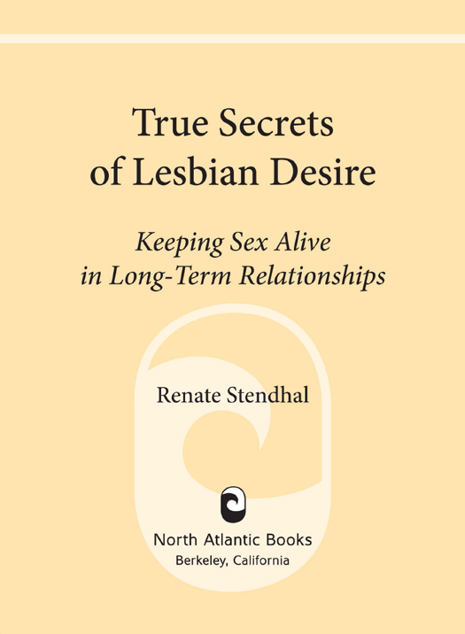 Praise for True Secrets of Lesbian Desire Loves Learning Place in - photo 1