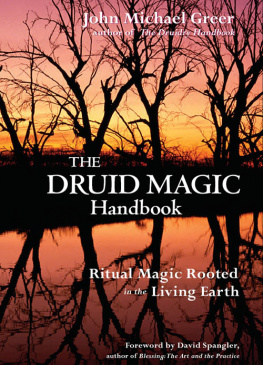 John Michael Greer - The Druid Magic Handbook: Ritual Magic Rooted in the Living Earth