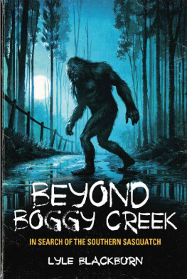 Lyle Blackburn Beyond Boggy Creek: In Search of the Southern Sasquatch