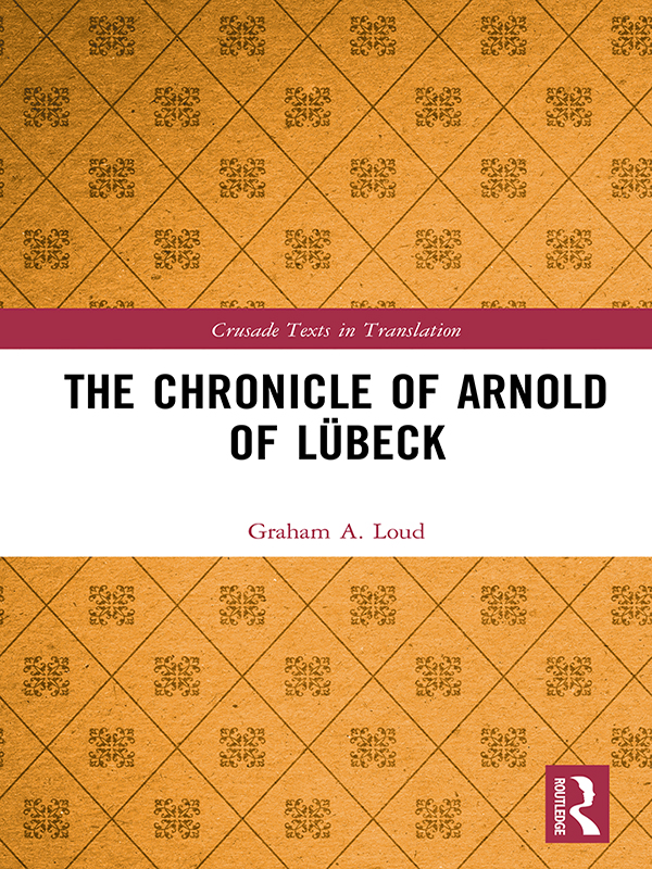 THE CHRONICLE OF ARNOLD OF LBECK The chronicle of Arnold Abbot of the - photo 1