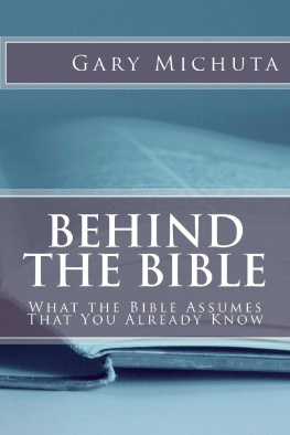 Gary G. Michuta - Behind the Bible: What the Bible Assumes That You Already Know