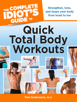 Tom Seabourne The Complete Idiots Guide to Quick Total Body Workouts