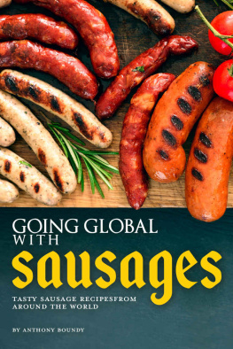 Anthony Boundy - Going Global with Sausages: Tasty Sausage Recipes from Around the World