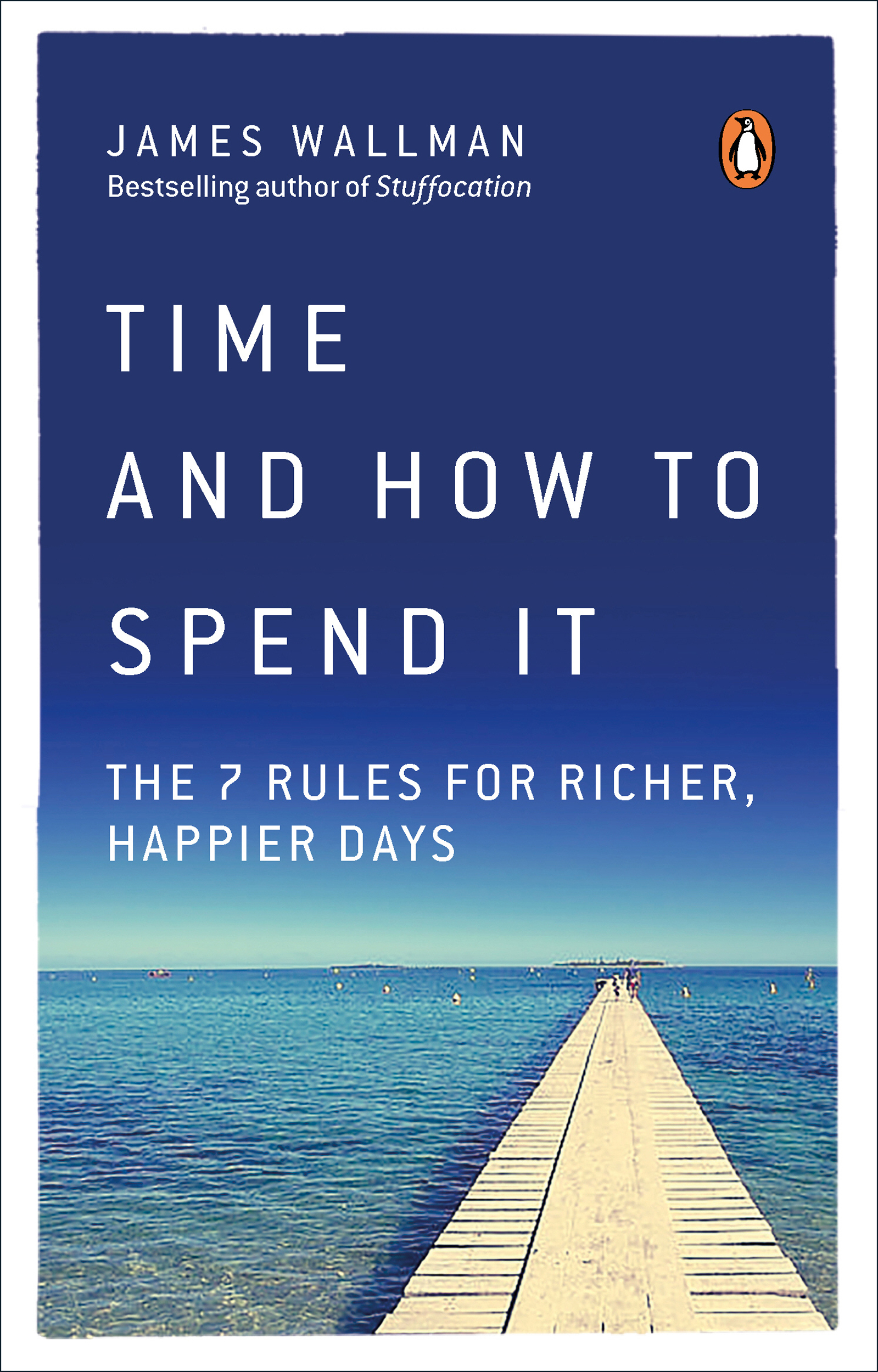 James Wallman TIME AND HOW TO SPEND IT The 7 Rules for Richer Happier Days - photo 1