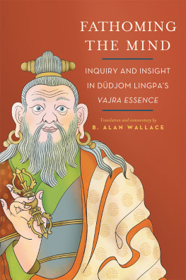 B. Alan Wallace - Fathoming the Mind: Inquiry and Insight in Dudjom Lingpa’s Vajra Essence