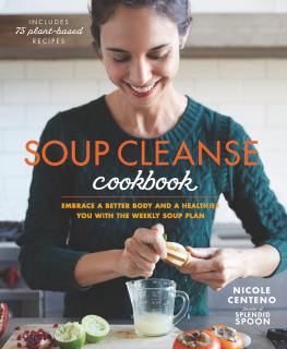 Nicole Centeno - Soup Cleanse Cookbook : Embrace a Better Body and a Healthier You With the Weekly Soup Plan