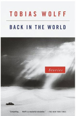 Tobias Wolff Back in the World: Stories  