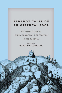 Donald S. Lopez Jr. Strange Tales of an Oriental Idol: An Anthology of Early European Portrayals of the Buddha