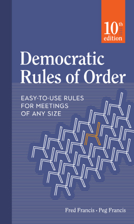 Fred Francis - Democratic Rules of Order: Complete, Easy-to-Use Parliamentary Guide for Governing Meetings of Any Size
