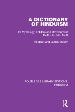 Margaret Stutley - A Dictionary of Hinduism: Its Mythology, Folklore and Development, 1500 B.C.–A.D. 1500