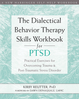 Kirby Reutter - The Dialectical Behavior Therapy Skills Workbook for PTSD: Practical Exercises for Overcoming Trauma and Post-Traumatic Stress Disorder