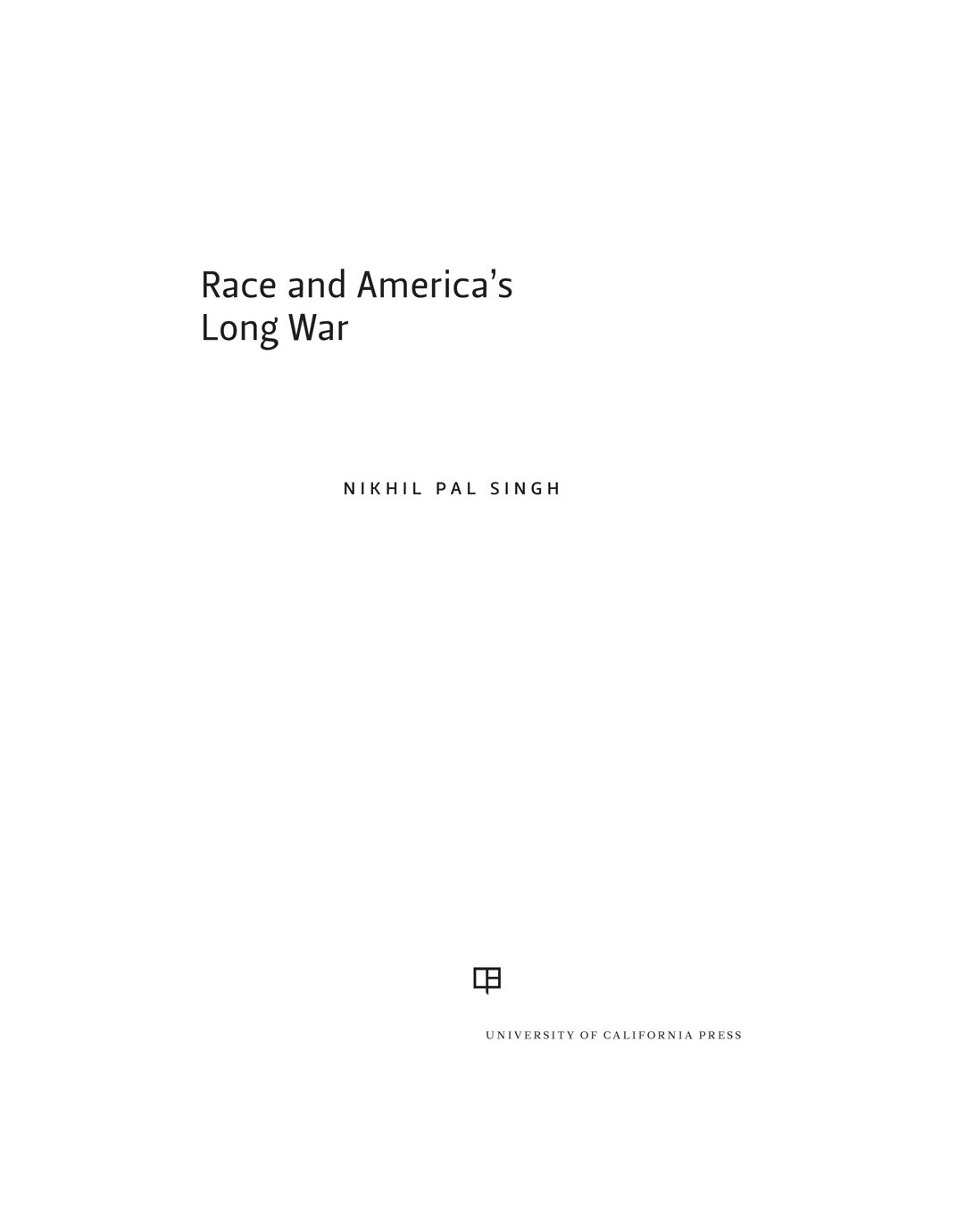 Race and Americas Long War Race and Americas Long War NIKHIL PAL SINGH - photo 1