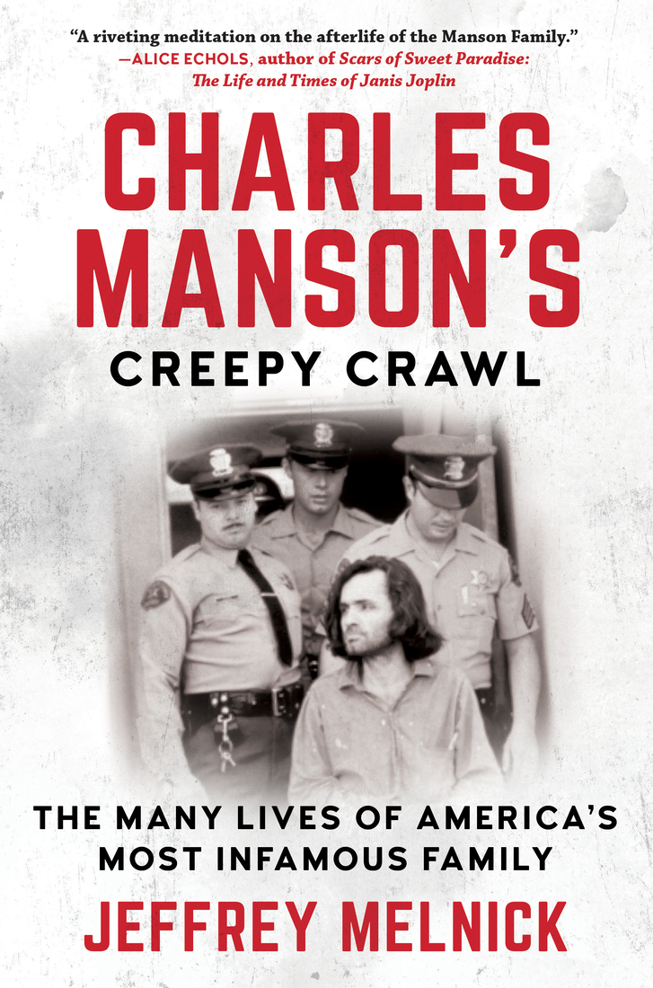 Praise for Charles Mansons Creepy Crawl The Many Lives of Americas Most - photo 1